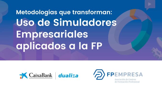 CaixaBank Dualiza y FPEmpresa formarán gratuitamente a docentes de FP en el uso de simuladores empresariales